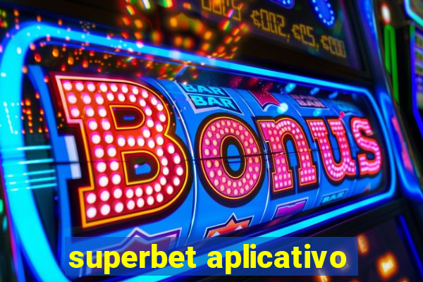 superbet aplicativo